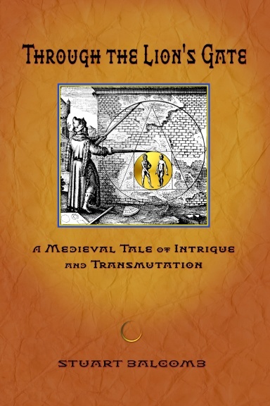 Through the Lion's Gate, A Medieval Tale of Intrigue and Transmutation